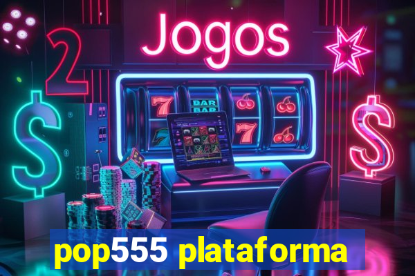 pop555 plataforma